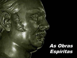 As Obras
Espíritas
 