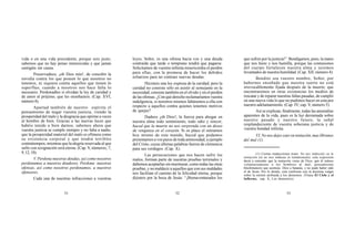 51 52 53
vida o en una vida precedente, porque sois justo;
sabemos que no hay penas inmerecidas y que jamás
castigáis sin causa.
Preservadnos, ¡oh Dios mío!, de concebir la
envidia contra los que poseen lo que nosotros no
tenemos, ni siquiera contra aquellos que tienen lo
superfluo, cuando a nosotros nos hace falta lo
necesario. Perdonadles si olvidan la ley de caridad y
de amor al prójimo, que les enseñasteis. (Cap. XVI,
número 8).
Apartad también de nuestro espíritu el
pensamiento de negar vuestra justicia, viendo la
prosperidad del malo y la desgracia que oprime a veces
al hombre de bien. Gracias a las nuevas luces que
habéis tenido a bien darnos, sabemos ahora que
vuestra justicia se cumple siempre y no falta a nadie;
que la prosperidad material del malo es efímera como
su existencia corporal y que tendrá terribles
contratiempos, mientras que la alegría reservada al que
sufre con resignación será eterna. (Cap. V, números, 7,
9,12,18).
V. Perdona nuestras deudas, así como nosotros
perdonamos a nuestros deudores. Perdona nuestras
ofensas, así como nosotros perdonamos, a nuestros
ofensores.
Cada una de nuestras infracciones a vuestras
leyes, Señor, es una ofensa hacia vos y una deuda
contraída que tarde o temprano tendrá que pagarse.
Solicitamos de vuestra infinita misericordia el perdón
para ellas, con la promesa de hacer los debidos
esfuerzos para no contraer nuevas deudas.
Hicisteis una ley expresa de la caridad; pero la
caridad no consiste sólo en asistir al semejante en la
necesidad; consiste también en el olvido y en el perdón
de las ofensas. ¿Con qué derecho reclamaríamos vuestra
indulgencia, si nosotros mismos faltásemos a ella con
respecto a aquellos contra quienes tenemos motivos
de quejas?
Dadnos ¡oh Dios!, la fuerza para ahogar en
nuestra alma todo sentimiento, todo odio y rencor;
haced que la muerte no nos sorprenda con un deseo
de venganza en el corazón. Si os place el retirarnos
hoy mismo de este mundo, haced que podamos
presentarnos a vos puros de toda animosidad, a ejemplo
del Cristo, cuyas últimas palabras fueron de clemencia
para sus verdugos. (Cap. X).
Las persecuciones que nos hacen sufrir los
malos, forman parte de nuestras pruebas terrenales y
debemos aceptarlas sin murmurar, como todas las otras
pruebas, y no maldecir a aquellos que con sus maldades
nos facilitan el camino de la felicidad eterna, porque
dijisteis por la boca de Jesús: “¡Bienaventurados los
que sufren por la justicia!” Bendigamos, pues, la mano
que nos hiere y nos humilla, porque las contusiones
del cuerpo fortalecen nuestra alma y seremos
levantados de nuestra humildad. (Cap. XII, número 4).
Bendito sea vuestro nombre, Señor, por
habernos enseñado que nuestra suerte no está
irrevocablemente fijada después de la muerte; que
encontraremos en otras existencias los medios de
rescatar y de reparar nuestras faltas pasadas, de cumplir
en una nueva vida lo que no pudimos hacer en esta por
nuestro adelantamiento. (Cap. IV; cap.V, número 5).
Así se explican, finalmente, todas las anomalías
aparentes de la vida, pues es la luz derramada sobre
nuestro pasado y nuestro futuro, la señal
resplandeciente de vuestra soberana justicia y de
vuestra bondad infinita.
VI. No nos dejes caer en tentación, mas líbranos
del mal (1).
(1) Ciertas traducciones traen: No nos induzcáis en la
tentación (et ne nos inducas in tentationem); esta expresión
daría a entender que la tentación viene de Dios; que él induce
voluntariamente a los hombres al mal; pensamiento
blasfematorio que asemeja Dios a Satanás, y no pudo haber sido
el de Jesús. Por lo demás, esta conforme con la doctrina vulgar
sobre la misión atribuida a los demonios. (Véase El Cielo y el
Infierno, cap. X, Los demonios).
 