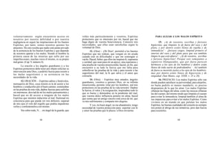 66 67 68
voluntariamente según encuentren acceso en
nosotros por nuestra debilidad o por nuestra
negligencia en seguir las inspiraciones de los buenos
Espíritus; por tanto, somos nosotros quienes los
atraemos. De esto resulta que nadie está jamás privado
de la asistencia de los buenos Espíritus y que depende
de nosotros apartar a los malos. Siendo el hombre la
primera causa de las miserias que sufre por sus
imperfecciones, muchas veces él mismo, es su propio
mal genio. (Cap.V, número 4).
La oración a los ángeles guardianes y a los
Espíritus protectores debe tener por objeto solicitar su
intervención ante Dios, y pedirles fuerza para resistir a
las malas sugestiones y su asistencia en las
necesidades de la vida.
12. ORACIÓN. – Espíritus sabios y benévolos,
mensajeros de Dios, cuya misión es la de asistir a los
hombres y conducirles por el buen camino; sostenedme
en las pruebas de esta vida, dadme fuerzas para sufrirlas
sin murmurar; desviad de mí los malos pensamientos y
haced que no dé acceso a ninguno de los malos
Espíritus que intenten inducirme al mal. Iluminad mi
conciencia para que pueda ver mis defectos, separad
de mis ojos el velo del orgullo que podría impedirme
verlos y confesármelos a mí mismo.
Vos sobre todo, N... , mi ángel de la guarda, que
veláis más particularmente y vosotros, Espíritus
protectores que os interesáis por mí, haced que me
haga digno de vuestra benevolencia. Conocéis mis
necesidades, que ellas sean satisfechas según la
voluntad de Dios.
13. (Otra) – ¡Oh Dios!, permitid a los buenos
Espíritus que me rodean, que vengan en mi ayuda
cuando esté en dificultades y que me sostengan si
vacilo. Haced, Señor, que ellos me inspiren fe, esperanza
y caridad; que sean para mí un apoyo, una esperanza y
una prueba de vuestra misericordia; haced, en fin, que
encuentre a su lado la fuerza que me falta para
sobrellevar las pruebas de la vida y para resistir a las
sugestiones del mal, la fe que salva y el amor que
consuela.
14. (Otra). – Espíritus muy amados, ángeles
guardianes, vosotros a quienes Dios, en su infinita
misericordia, permite velar por los hombres, sed mis
protectores en las pruebas de la vida terrestre. Dadme
la fuerza, el valor y la resignación; inspiradme todo lo
que es bueno y detenedme en la pendiente del mal;
que vuestra dulce influencia penetre mi alma; haced
que sienta que un amigo sincero está cerca de mí, que
ve mis sufrimientos y comparte mis alegrías.
Y vos, mi buen ángel, no me abandonéis; tengo
necesidad de vuestra protección para soportar con fe
y amor las pruebas que le plazca a Dios enviarme.
PARA ALEJAR A LOS MALOS ESPÍRITUS
15. ¡Ay de vosotros, escribas y fariseos
hipócritas, que limpiáis lo de fuera del vaso y del
plato, y por dentro estáis llenos de rapiña y de
inmundicia! – ¡fariseos ciegos, limpiad primero el
interior del vaso y del plato para que sea también
limpio lo que está afuera! – ¡Ay de vosotros, escribas
y fariseos hipócritas! Porque sois semejantes a
sepulcros blanqueados, que por fuera parecen
hermosos a los ojos de los hombres y dentro están
llenos de toda suerte de podredumbre. – Así también
de fuera os mostráis justos a los ojos de los hombres;
mas por dentro estáis llenos de hipocresía y de
iniquidad. (San Mateo, cap. XXIII, v. 25 a 28).
16. PREFACIO. Los malos Espíritus sólo van
donde pueden satisfacer su perversidad; para alejarlos,
no basta pedirlo ni menos mandarlo; es preciso
despojarnos de lo que les atrae. Los malos Espíritus
olfatean las llagas del alma, como las moscas olfatean
las del cuerpo; del mismo modo que limpiáis el cuerpo
para evitar la inmundicia, limpiad también el alma de
sus impurezas para evitar a los malos Espíritus. Como
vivimos en un mundo en que pululan los malos
Espíritus, las buenas cualidades del corazón no siempre
nos ponen al abrigo de sus tentativas, pero dan fuerza
para resistirles.
 