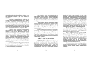 93 94 95
necesidades materiales, quitándole su modo de vivir
para sitiarle por el hambre. (Cap. XXIII, número 9 y
siguientes).
Espíritas, no os afijáis por los golpes que os
aciertan, porque así prueban que estáis con la verdad,
pues de lo contrario os dejarían tranquilos y no os
herirían. Es una prueba para vuestra fe, porque será
con vuestro valor, por vuestra resignación y por vuestra
perseverancia, que Dios os reconocerá entre sus fieles
servidores, cuya enumeración hace hoy para dar a cada
uno la parte que le corresponde, según sus obras.
A ejemplo de los primeros Cristianos, tened,
pues, orgullo en llevar vuestra cruz. Creed en las
palabras de Cristo que dijo: “Bienaventurados los que
padecen persecución por causa de la justicia, porque
de ellos es el reino de los cielos” No temáis a los que
matan el cuerpo pero no pueden matar el alma. Dijo
también: “Amad a vuestros enemigos, haced bien a
los que os hacen mal y orad por los que os persiguen”.
Mostrad que sois sus verdaderos discípulos y que
vuestra doctrina es buena, haciendo lo que el dice y lo
que él mismo hizo.
La persecución durará sólo una época; esperad,
pues, pacientemente el despuntar de la aurora, porque
ya la estrella de la mañana se vislumbra en el horizonte.
(Cap. XXIV, números 13 y siguientes).
52. ORACIÓN. Señor, vos nos dijisteis, por la
boca de Jesús, vuestro Mesías: “Bienaventurados los
que sufren persecución por la justicia; perdonad a
vuestros enemigos; orad por los que os persiguen”; y
Él mismo nos ha enseñado el camino, orando por sus
verdugos.
A su ejemplo, ¡oh Dios!, solicitamos vuestra
misericordia para los que desconocen vuestros divinos
preceptos, los únicos que pueden asegurar la paz en
este mundo y en el otro. Nosotros decimos como el
Cristo: “Perdonadles, Padre Nuestro, porque ellos no
saben lo hacen”.
Dadnos la fuerza para soportar con paciencia y
resignación, como pruebas para nuestra fe y humildad,
sus burlas, sus injurias, sus calumnias y
persecuciones; apartadnos de todo pensamiento de
represalias, porque la hora de vuestra justicia sonará
para todos y nosotros la esperamos sometiéndonos a
vuestra santa voluntad.
PARA UN NIÑO RECIÉN NACIDO
53. PREFACIO. Los Espíritus no llegan a la
perfección sino después de haber pasado por las
pruebas de la vida corporal; los que están errantes
esperan que Dios les permita volver a tomar otra
existencia que debe proporcionarles un medio de
adelantamiento, ya sea por la expiación de sus faltas
pasadas por medio de las vicisitudes, a las que se han
sometido, ya sea también cumpliendo una misión útil a
la Humanidad. Su adelantamiento y su felicidad futura
serán proporcionados a la manera como habrán
empleado el tiempo que deben pasar en la Tierra. El
encargo de guiar sus primeros pasos y dirigirles hacia
el bien está confiado a sus padres, que responderán,
ante Dios, por la manera como hayan cumplido su
mandato. Fue para facilitarles esta ejecución, que Dios
hizo del amor paternal y del amor filial una ley de la
Naturaleza, ley que jamás es violada impunemente.
54. ORACIÓN. (Para los padres). Espíritu que
estás encarnando en el cuerpo de nuestro hijo,
bienvenido seas entre nosotros; Dios Todopoderoso
que lo habéis enviado, bendito seáis.
Este es un depósito que nos ha sido confiado,
del que debemos dar cuenta un día. Si pertenece a la
nueva generación de Espíritus que debe poblar la Tierra,
¡gracias, oh Dios, por este favor! Si es un alma
imperfecta, nuestro deber es ayudarla a progresar en el
camino del bien, por nuestros consejos y buenos
ejemplos; si cayere en el mal por nuestra causa,
responderemos de ello ante vos, porque no habremos
cumplido nuestra misión respecto a él.
Señor, sostenednos en nuestro trabajo y dadnos
fuerza y voluntad para cumplirlo. Si este niño debe ser
objeto de nuestras pruebas, ¡que se cumpla vuestra
voluntad!
 