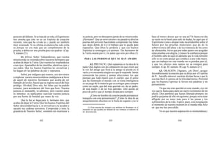 (1) Esta oración fue dictada a un médium de Bordeaux en el
momento en que pasaba por delante de sus ventanas el entierro de
un desconocido.
102 103 104
posicióndeldifunto.Sisetratadeunniño,elEspiritismo
nos enseña que éste no es un Espíritu de creación
reciente, sino que ha vivido ya y puede ser también
muy avanzado. Si su última existencia ha sido corta
es porque no era más que un complemento de la
prueba, o debía ser una prueba para sus padres. (Cap.
V, número21).
61. (Otra). Señor Todopoderoso, que vuestra
misericordia se extienda sobre nuestros hermanos que
acaban de dejar la Tierra. Que vuestra luz resplandezca
a sus ojos. Apartadlos de las tinieblas; abrid sus ojos y
sus oídos. Que los buenos Espíritus les envuelvan y
les hagan oír las palabras de paz y esperanza.
Señor, por indignos que seamos, nos atrevemos
a implorar vuestra misericordiosa indulgencia a favor
de aquél de nuestros hermanos que acaba de ser
llamado del exilio; haced que su regreso sea el del hijo
pródigo. Olvidad, Dios mío, las faltas que ha podido
cometer, para acordarnos del bien que hizo. Vuestra
justicia es inmutable, lo sabemos, pero vuestro amor
es inmenso; os suplicamos suavizar vuestra justicia
por esa fuente de bondad que mana de vos.
Que la luz se haga para ti, hermano mío, que
acabas de dejar la Tierra. Que los buenos Espíritus del
Señor desciendan hacia ti, te envuelvan y te ayuden a
sacudir tus cadenas terrestres. Comprende y mira la
grandeza de Nuestro Señor; sométete sin murmurar a
su justicia, pero no desesperes jamás de su misericordia.
¡Hermano! Que un serio retorno a tu pasado te abra las
puertas del porvenir haciéndote comprender las faltas
que dejas detrás de ti y el trabajo que te queda para
repararlas. Que Dios te perdone y que sus buenos
Espíritus te sostengan y te animen. Tus hermanos de
la Tierra orarán por ti y te piden que ores por ellos.(1)
PARA LAS PERSONAS QUE SE HAN AMADO
62. PREFACIO. Qué espantosa es la idea de la
nada. Qué dignos son de compasión los que creen que
la voz del amigo que llora a su amigo se pierde en el
vacío y no encuentra ningún eco que le responda. Jamás
conocerán las puras y santas afecciones los que
piensan que todo muere con el cuerpo; que el genio
que ha iluminado el mundo con su vasta inteligencia
es un juego de la materia que se extingue para siempre
como un soplo; que del más querido ser, de un padre,
de una madre o de un hijo adorado, sólo queda un
poco de polvo que el tiempo disipa para siempre.
¿Cómounhombredecorazónpuedepermanecer
tranquilo con este pensamiento? ¿Cómo la idea de un
aniquilamiento absoluto no le hiela de espanto y no le
hace al menos desear que no sea así? Si hasta ese día
su razón no le bastó para salir de dudas, he aquí que el
Espiritismo viene a disipar toda incertidumbre sobre el
futuro por las pruebas materiales que da de la
sobrevivencia del alma y de la existencia de los seres
de ultratumba.Así es que por todas partes son acogidas
estas pruebas con alegría, y renace la confianza porque
el hombre sabe de aquí en adelante que la vida terrestre
sólo es un corto pasaje que conduce a una vida mejor,
que sus trabajos en este mundo no se pierden para él,
y que los afectos más santos no se rompen para
siempre. (Cap. IV, número 18; cap.V, número 21).
63. ORACIÓN. Dignaos, ¡oh Dios!, acoger
favorablemente la oración que os dirijo por el Espíritu
de N... hacedle entrever vuestras divinas luces y que le
sea más fácil el camino de la felicidad eterna. Permitid
que los buenos Espíritus le lleven mis palabras y mi
pensamiento.
Tú que me eras querido en este mundo, oye mi
voz que te llama para darte un nuevo testimonio de mi
afecto. Dios permitió que fueses liberado primero; no
podría quejarme de ello sin egoísmo, porque sería estar
afligido por no tener más para ti las penas y los
sufrimientos de la vida. Espero, pues, con resignación
el momento de nuestra reunión en el mundo más feliz
en que me has precedido.
Yo sé que nuestra separación es momentánea y
 