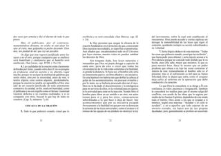 21 22 23
dos veces por semana y doy el diezmo de todo lo que
poseo.
Mas el publicano, por el contrario,
manteniéndose distante, no osaba ni aun alzar los
ojos al cielo; mas golpeaba su pecho diciendo: Dios
mío, ten piedad de mí, que soy un pecador.
Os digo que éste regresó justificado entre los
suyos y no el otro; porque cualquiera que se enaltece
será humillado y cualquiera que se humilla será
enaltecido. (San Lucas, cap. XVIII, v. 9 a 14).
4. Las cualidades de la oración están claramente
definidas por Jesús; cuando oréis dice él, no os pongáis
en evidencia; orad en secreto y no afectéis rogar
mucho, porque no será por la multitud de palabras que
seréis oídos, sino por su sinceridad; antes de orar, si
tenéis alguna cosa contra alguien, perdonádsela,
porque la oración no podría ser agradable a Dios sino
sale de un corazón purificado de todo sentimiento
contrario a la caridad; en fin, orad con humildad, como
el publicano y no con orgullo como el fariseo: examinad
vuestros defectos y no vuestras cualidades, y si os
comparáis con otros, buscad lo que hay de malo en
vosotros. (Cap. X, números 7 y 8).
EFICACIA DE LA ORACIÓN
5. Todo lo que pidiereis orando, creed que lo
recibiréis y os será concedido. (San Marcos, cap. XI,
v. 24).
6. Hay personas que niegan la eficacia de la
oración fundándose en el principio de que, conociendo
Dios nuestras necesidades, es superfluo exponérselas.
Aun añaden que, encadenándose todo en el Universo
por leyes eternas, nuestro votos no pueden cambiar
los decretos de Dios.
Sin ninguna duda, hay leyes naturales e
inmutables que Dios no puede derogar a capricho de
cada uno; pero de esto a creer que todas las
circunstancias de la vida están sometidas a la fatalidad,
es grande la distancia. Si fuese así, el hombre sólo sería
un instrumento pasivo, sin libre albedrío y sin iniciativa.
En esta hipótesis no habría más que doblar la cabeza al
golpe de los acontecimientos, sin procurar evitarlos y
por lo tanto, no se hubiera procurado desviar el rayo.
Dios no le ha dado el discernimiento y la inteligencia
para no servirse de ellos, ni la voluntad para no querer,
ni la actividad para estar en la inacción. Siendo libre el
hombre para obrar en un sentido o en otro, sus actos
tienen para sí y para los otros, consecuencias
subordinadas a lo que hace o deja de hacer; hay
acontecimientos que por su iniciativa escapan
forzosamente a la fatalidad sin que por esto se destruyan
la armonía de las leyes universales, como el avance o el
retraso de las agujas de un péndulo no destruye la ley
del movimiento, sobre la cual está establecido el
mecanismo. Dios puede acceder a ciertas súplicas sin
derogar la inmutabilidad de las leyes que rigen el
conjunto, quedando siempre su acción subordinada a
su voluntad.
7. Sería ilógico deducir de esta máxima: “Todas
las cosas que pidiereis orando, creed que las recibiréis”,
que basta pedir para obtener y sería injusto acusar a la
Providencia porque no concede todo pedido que le es
hecho, pues ella sabe, mejor que nosotros, lo que es
para nuestro bien. Hace lo mismo que un padre
prudente que rehusa a su hijo las cosas contrarias al
interés de éste. Generalmente el hombre sólo ve el
presente; mas si el sufrimiento es útil para su futura
felicidad, Dios le dejará que sufra, como el cirujano
deja sufrir al enfermo en la operación que debe
conducirle a la curación.
Lo que Dios le concederá, si se dirige a Él con
confianza, es valor, paciencia y resignación. También
le concederá los medios para que él mismo salga del
conflicto, con ayuda de las ideas que le sugiere por
medio de los buenos Espíritus, dejándoles de este modo
todo el mérito; Dios asiste a los que se ayudan a sí
mismos, según esta máxima: “Ayúdate y el cielo te
ayudará”, y no a aquellos que todo esperan de un
socorro extraño, sin hacer uso de sus propias
facultades; pero, generalmente se prefiere ser socorrido
 