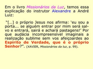 “[…] Apliquei a essa nova ciência, como até
então o tinha feito, o método da experimen-
tação; nunca formulei teorias preconcebidas;
observava atentamente, comparava, deduzia
as consequências; dos efeitos procurava re-
montar às causas pela dedução, pelo enca-
deamento lógico dos fatos, não admitindo
como válida uma explicação, senão quando
ela podia resolver todas as dificuldades da
questão. Foi assim que sempre procedi em
meus trabalhos anteriores, desde a idade de
quinze a dezesseis anos. Compreendi, desde
o princípio, a gravidade da exploração que ia
empreender. […].” (KARDEC, Obras Póstumas, “Minha
primeira iniciação no Espiritismo”)
 