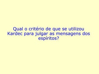 Em agosto/setembro de 1863, Kardec recebe
algumas mensagens, das quais destacamos:

“[…] Acaba a tua obra e conta com a proteção
do teu guia, guia de todos nós, e com o
auxílio devotado dos Espíritos que te são mais
fiéis […].

[…] Conta conosco e conta sobretudo com a
grande alma do Mestre de todos nós, que te
protege de modo muito particular.”

“[…] Nossa ação, sobretudo a do Espírito de
Verdade, é constante ao teu redor, e tal que
não podes recusá-la. […] Com essa obra, o
edifício começa a se livrar de seus alicerces,
[…].” (KARDEC, Obras Póstumas)
 