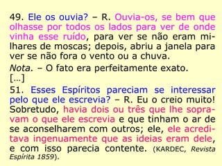 “Esse controle universal é uma garantia para
a unidade futura do Espiritismo, e anulará to-
das as teorias contraditórias. É nele que, no
futuro, se procurará o criterium da verdade.”
(KARDEC, ESE)
“O princípio da concordância é ainda uma ga-
rantia contra as alterações que, em proveito
próprio, pretendessem introduzir no Espiritis-
mo as seitas que dele quisessem apoderar-
se, acomodando-o à sua maneira.” (KARDEC,
ESE)
 