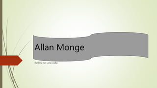 Allan Monge
Retos de una vida
 