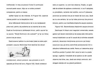 ind ifere nţă. In timp ce piciorul îl ţine în con tinuare

este un superior, nu vom mai observa, fireşte, un gest

aruncat peste scaun, fa ţa sa v a a ră ta p ro b a b i l

atât de strident de apărare a teritoriului, ci vor fi adoptate,

compasiune, pentru a masca

cu precădere, variante mai subtile, cum ar fi plasarea

astfel lipsa lui de interes. E Fi gura 132. Lipsă de

interes po si bi l ca l a d e sp ă rţi re ch ia r
să-şi sfătuiască interlocutorul să nu se necăjească

piciorului pe sertarul de jos al mesei de lucru sau, dacă
ea nu are se rtare , îşi va li pi laba pici oru lui de picio rul
biroului, pentru a-şi manifesta drepturile asupra acestuia.

prea mult, pentru că problema se va rezolva de la sine.

Figura 133. Revendicarea drepturilor asupra biroului

După ce f u n c ţ i o n a r u l p ă r ă s e ş t e b i r o u l , ş e f u l u ş u r a t î ş i

Dacă apar în timpul unor negocieri comerciale, aceste

v a spu n e : " Sla vă Do mnu l u i că a p le ca t!* ' şi îşi va rid i ca

gesturi pot deveni enervante şi de aceea este vital pentru

piciorul de pe scaun.

mersul tratativelor ca cel în cauză să-şi schimbe această

Dacă scaunul şefului nu are braţe (ceea ce este puţin
p roba bil; scaun ul fără bra ţe fii nd de stina t de obicei

p o st u r ă , d e o a re ce me n ţ i n e re a p i ci o ru l u i p e b ra ţ u l
scau nului sau pe birou se mni fi că pe rseve ra rea într-o
atitudine indiferentă sau ostilă. Pentru a-l determina să-şi
modifice po ziţia îi pu te m o feri ce va la care nu poa te
ajunge, rugându-l totodată să se aplece ca să-l poată

v i z i t a t o r u l u i ) , a t u n c i p i c i o ru l , s a u p i c i o a r e e v o r f i

observa mai bine, sau, dacă are simţul umorului, să-i

aşezate pe biroul de lucru (Figura 133). Dacă vizitatorul

atragem atenţia că i-au plesnit pantalonii.

 