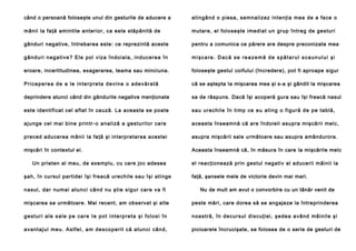 când o persoană foloseşte unul din gesturile de aducere a

atingând o piesa, semnalizez intenţia mea de a face o

mânii la faţă amintite anterior, ca este stăpânită de

mutare, el foloseşte imediat un grup întreg de gesturi

gânduri negative, întrebarea este: ce reprezintă aceste

pentru a comunica ce părere are despre preconizata mea

g â nd u ri n eg a ti ve ? Ele po l vi za în do i a la , in d u ce re a în

mişcare. Dacă se reazemă de spătarul scaunului şi

eroare, incertitudinea, exagerarea, teama sau minciuna.

foloseşte gestul coifului (încredere), pot fi aproape sigur

P r i c e p e r e a d e a l e i n t e r p r e t a d e vi n e o a d e v ă r a t ă

că se aştepta Ia mişcarea mea şi s-a şi gândit la mişcarea

deprindere atunci când din gândurile negative menţionate

sa de răspuns. Dacă îşi acoperă gura sau îşi freacă nasul

este identificat cel aflat în cauză. La aceasta se poate

sa u u re ch i le în ti mp ce e u a ti ng o fi gu ră d e p e ta b lă ,

aju nge cel mai bine prin tr-o anali ză a gestu rilo r ca re

aceasta înseamnă că are îndoieli asupra mişcării melc,

preced aducerea mânii la faţă şi interpretarea acestei

asupra mişcării sale următoare sau asupra amândurora.

mişcări în contextul ei.

Aceasta înseamnă că, în măsura în care la mişcările melc

Un prieten al meu, de exemplu, cu care joc adesea
şah, în cursul partidei îşi freacă urechile sau îşi atinge
n a sul , da r nu ma i a tu n ci câ n d n u şti e sig u r ca re va fi

el reacţionează prin gestul negativ al aducerii mâinii la
faţă, şansele mele de victorie devin mai mari.
Nu de mult am avut o convorbire cu un tânăr venit de

mişcarea sa următoare. Mai recent, am observat şi alte

peste mări, care dorea să se angajeze la întreprinderea

g e s t u r i a l e s a l e p e ca r e I e p o t i n t e rp r e t a şi f o l o s i î n

n o a stră , în de cu rsul di scu ţi ei , şed e a a vâ nd mâ i ni l e şi

a va n taj u l me u . Astfe l , a m d e sco p e ri t că a tu n ci cân d ,

picioarele încrucişate, se folosea de o serie de gesturi de

 