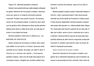 Figura 75. Barieră parţială a braţului

formând o barieră de protecţie, după cum se vede în

Oamenii care poartă armă sau vestă antiglonţ utilizează

Figura 75.

rar gesturi defensive de încrucişare a braţelor, deoarece

Bariera parţială a braţului poate fi observată adesea la

a rma sau vesta lor Ie a sigu ră suficie ntă protecţie

întruniri, unde o persoană poale fi total necunoscută

corporală. Poliţiştii care poartă revolver, de exemplu,

celorlalţi sau să fie lipsită de încredere în forţele proprii.

rareori îşi încrucişează braţele, în afară de cazul când

O altă versiune răspândită a barierei parţiale a braţului

sunt de gardă şi când utilizează de obicei poziţia palmelor

este aceea când apucăm cu o mână cealaltă mână (Figura

strânse pumn pentru a arăta că pe acolo, pe unde stau ei,

74). Acest gest este folosit în general de cei care stau în

nimeni nu are dreptul să trecea.

faţa unei mulţimi, pentru a primi o distincţie sau a rosti o

ÎNCRUCIŞAREA PARŢIALĂ A BRAŢULUI, CA
BARIERĂ DE PROTECŢIE
Gestul complet de încrucişare a braţelor este uneori
prea bătător la ochi pentru a fi folosit, deoarece arată

cuvântare. Desmond Morris spunea că acest gest face
posibilă retrăirea de către individ a siguranţei emoţionale
încercate în copilărie când părinţii noştri ne ţineau de
mână în împrejurări periculoase.

celorlalţi că ne e teamă. De aceea, din când în când, îl

Gesturi mascate de încrucişare a braţelor

î n l o cu i m cu o ve r si u n e ma i su b ti l ă — în cru ci şa r e a

Ge sturile mascate de în cru ci şare a braţelo r sun t

parţială a braţului, când unul din braţe este aşezat de-a

gesturi de un rafinament deosebit pe care le folosesc cei

curmezişul trupului, atingând sau prinzând celălalt braţ,

expuşi în permanenţă privirilor celorlalţi. Este vorba de

 