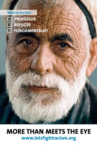 What Do You See?

    Professor
    Refugee
    Fundamentalist




More Than Meets The Eye
         www.letsfightracism.org
 