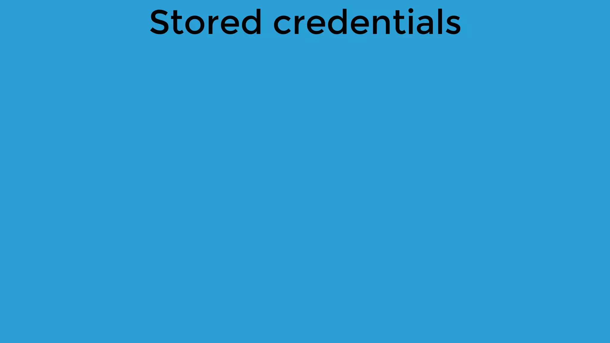 Stored credentials
 