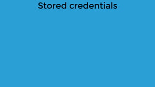 Stored credentials
 