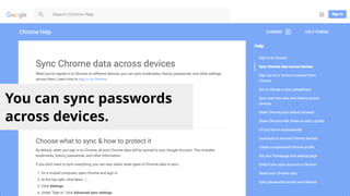 You can sync passwords
across devices.
 