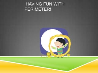 Having fun with Perimeter! 