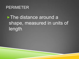 PerimeterThe distance around a shape, measured in units of length.
