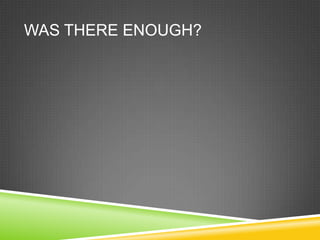 Was there enough?