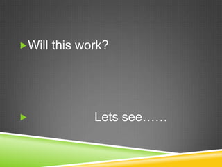 Will this work?                  Lets see……