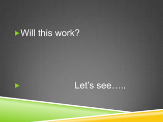 Will this work?                    Let’s see….. 