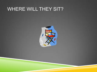 Where will they sit?