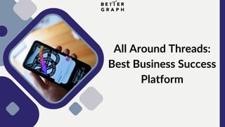 All Around Threads:
Best Business Success
Platform
 