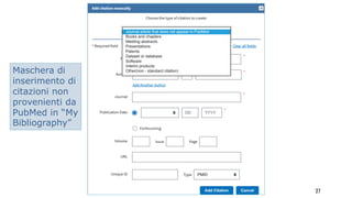 27
Maschera di
inserimento di
citazioni non
provenienti da
PubMed in “My
Bibliography”
 