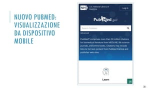 NUOVO PUBMED:
VISUALIZZAZIONE
DA DISPOSITIVO
MOBILE
31
 
