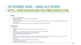 THE RESOURCE GUIDE – GUIDA ALLE RISORSE
HTTPS://WWW.NLM.NIH.GOV/BSD/PMRESOURCES.HTML
40
 