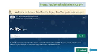 https://pubmed.ncbi.nlm.nih.gov/
7
 