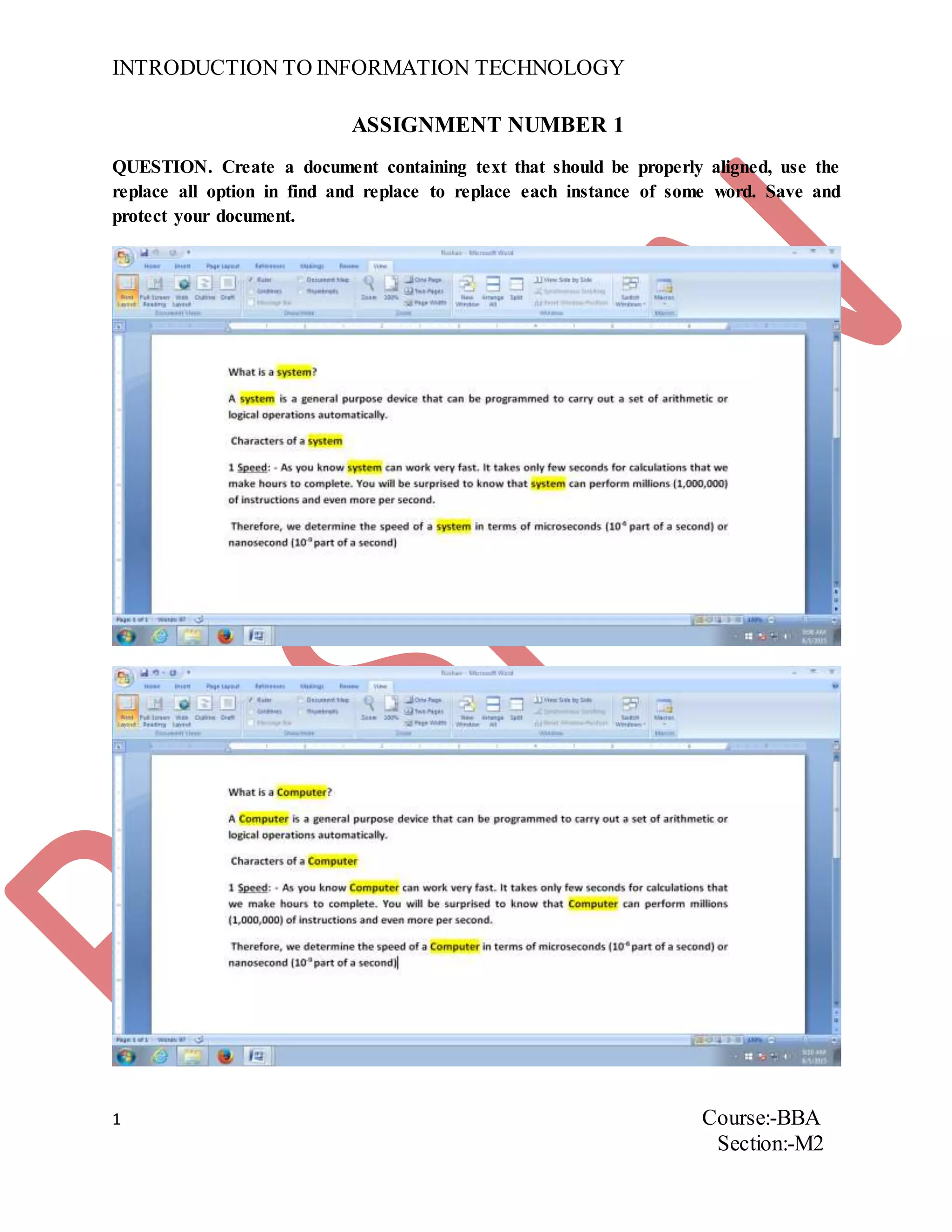 INTRODUCTION TO INFORMATION TECHNOLOGY
1 Course:-BBA
Section:-M2
ASSIGNMENT NUMBER 1
QUESTION. Create a document containing text that should be properly aligned, use the
replace all option in find and replace to replace each instance of some word. Save and
protect your document.
 