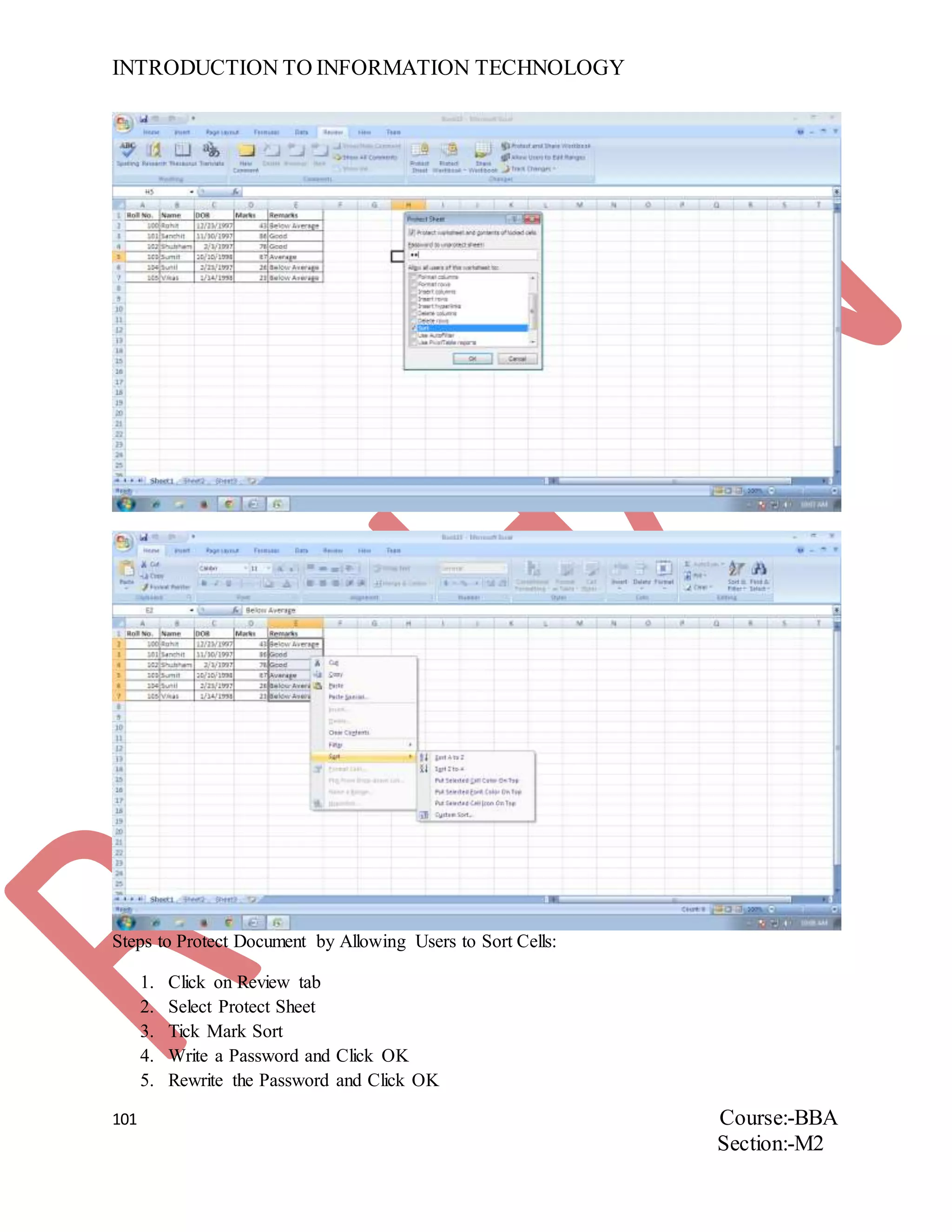 INTRODUCTION TO INFORMATION TECHNOLOGY
101 Course:-BBA
Section:-M2
Steps to Protect Document by Allowing Users to Sort Cells:
1. Click on Review tab
2. Select Protect Sheet
3. Tick Mark Sort
4. Write a Password and Click OK
5. Rewrite the Password and Click OK
 