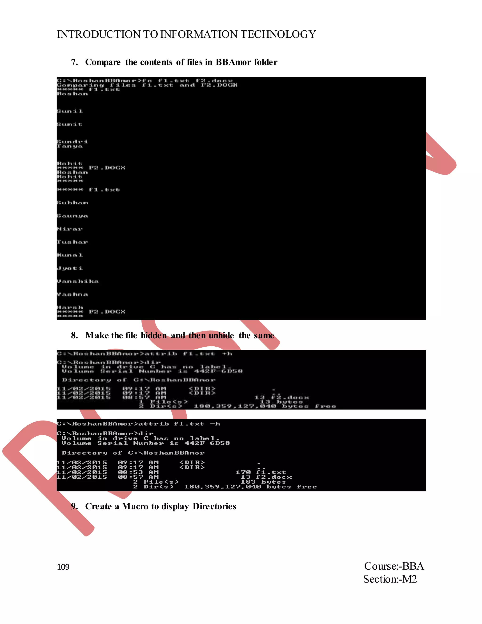 INTRODUCTION TO INFORMATION TECHNOLOGY
109 Course:-BBA
Section:-M2
7. Compare the contents of files in BBAmor folder
8. Make the file hidden and then unhide the same
9. Create a Macro to display Directories
 