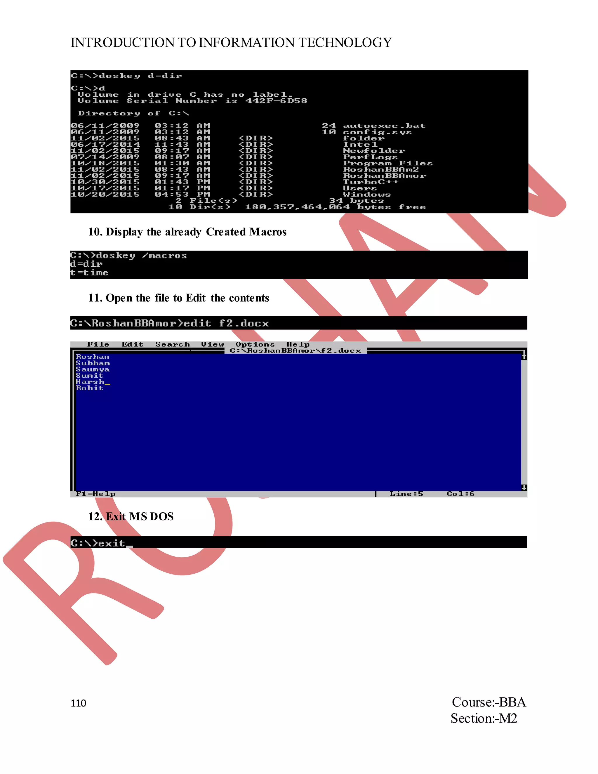 INTRODUCTION TO INFORMATION TECHNOLOGY
110 Course:-BBA
Section:-M2
10. Display the already Created Macros
11. Open the file to Edit the contents
12. Exit MS DOS
 