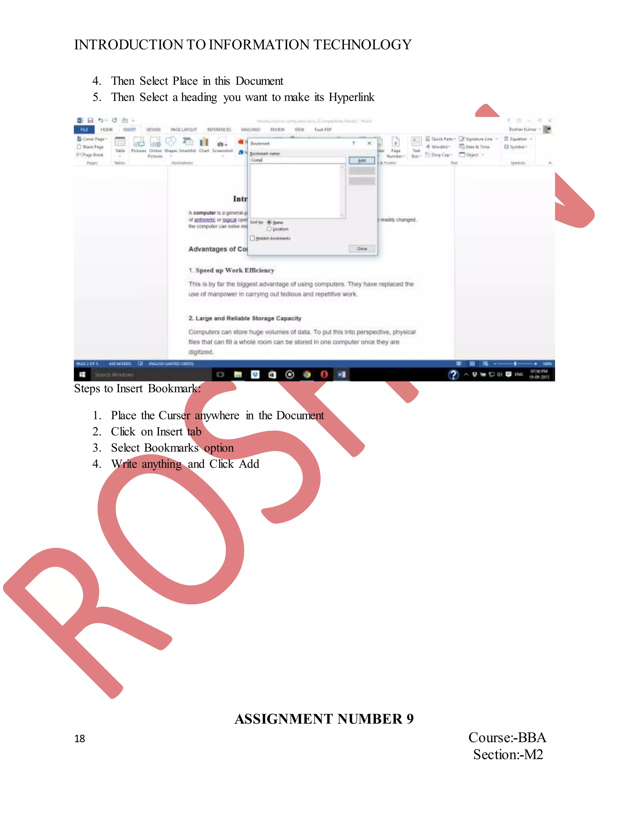 INTRODUCTION TO INFORMATION TECHNOLOGY
18 Course:-BBA
Section:-M2
4. Then Select Place in this Document
5. Then Select a heading you want to make its Hyperlink
Steps to Insert Bookmark:
1. Place the Curser anywhere in the Document
2. Click on Insert tab
3. Select Bookmarks option
4. Write anything and Click Add
ASSIGNMENT NUMBER 9
 