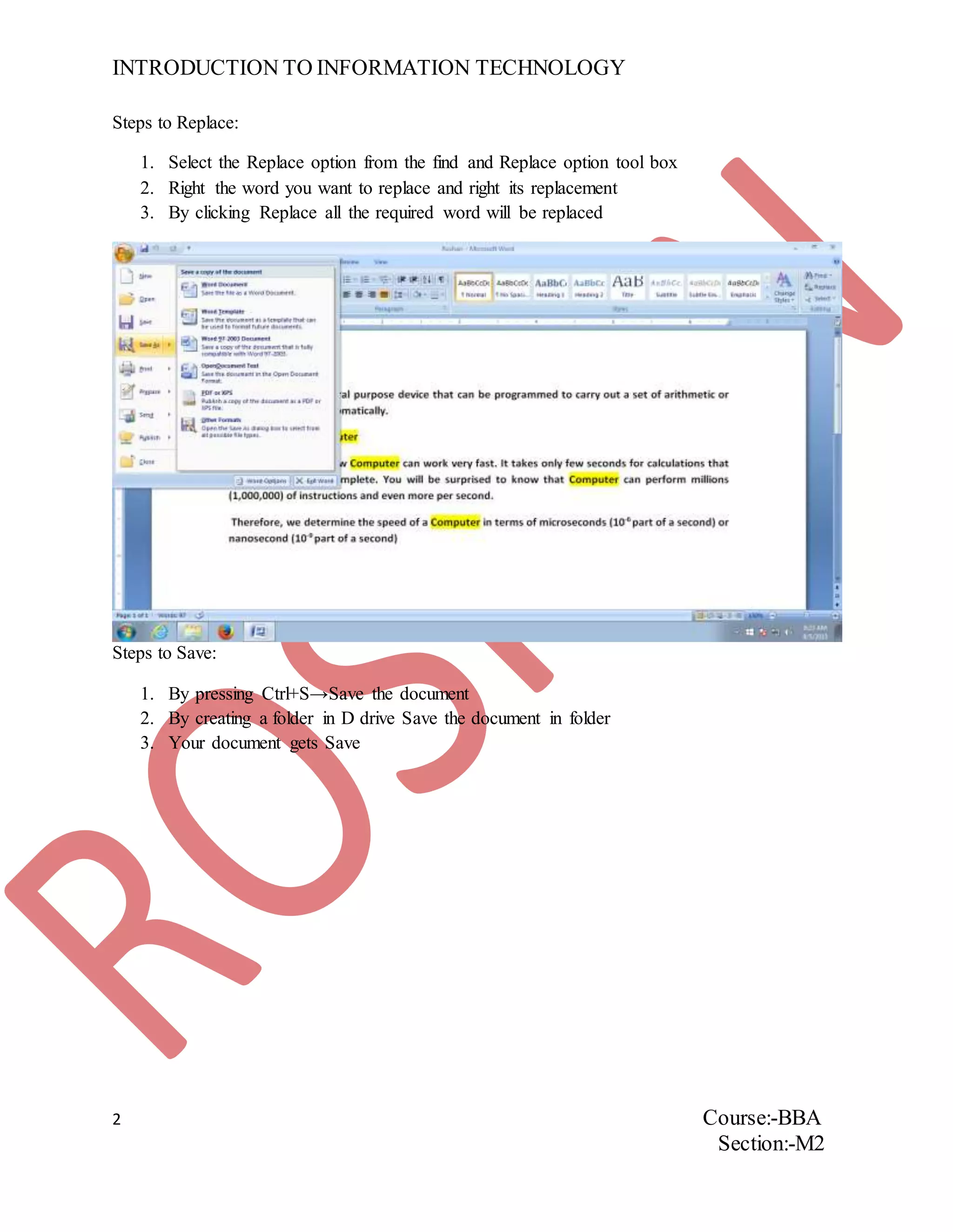 INTRODUCTION TO INFORMATION TECHNOLOGY
2 Course:-BBA
Section:-M2
Steps to Replace:
1. Select the Replace option from the find and Replace option tool box
2. Right the word you want to replace and right its replacement
3. By clicking Replace all the required word will be replaced
Steps to Save:
1. By pressing Ctrl+S→Save the document
2. By creating a folder in D drive Save the document in folder
3. Your document gets Save
 