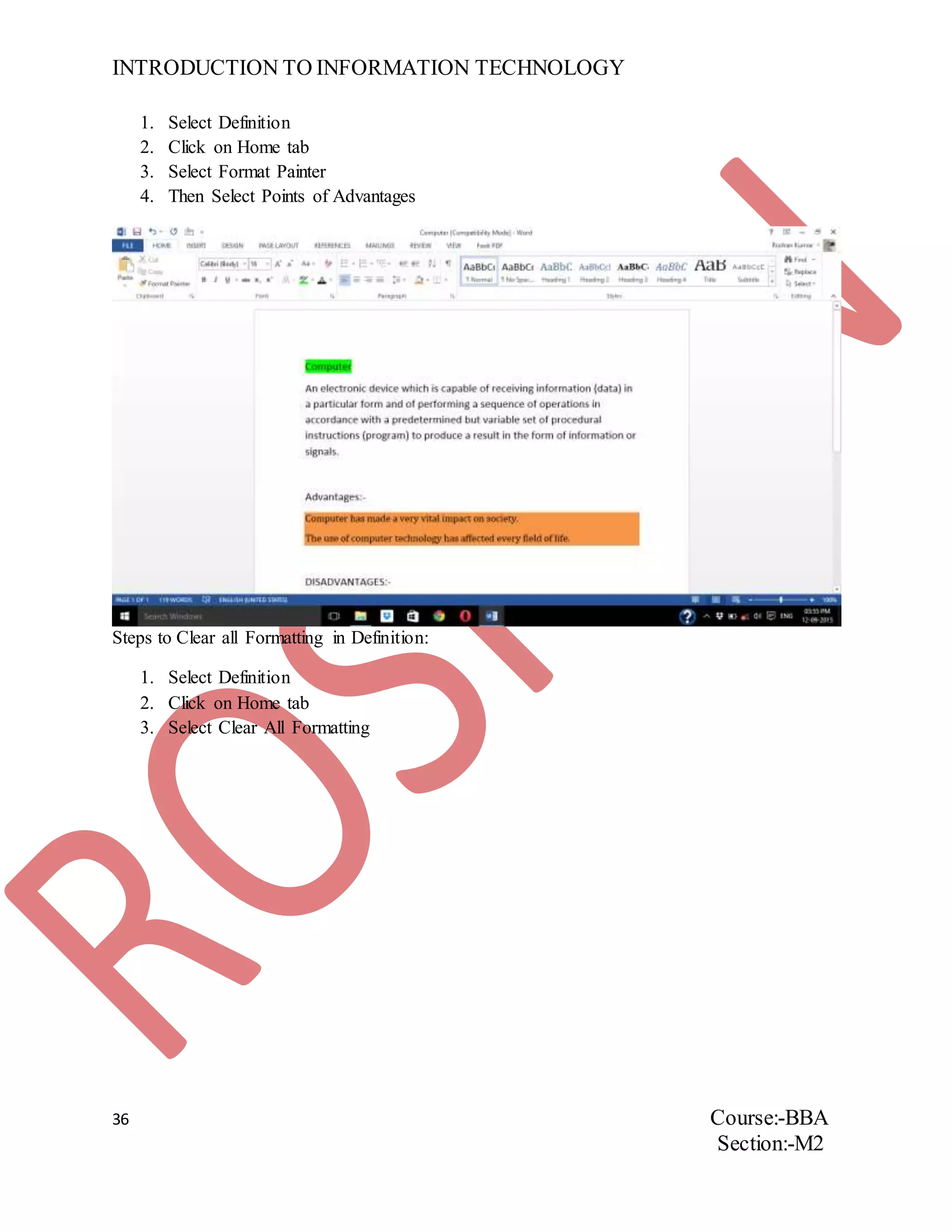 INTRODUCTION TO INFORMATION TECHNOLOGY
36 Course:-BBA
Section:-M2
1. Select Definition
2. Click on Home tab
3. Select Format Painter
4. Then Select Points of Advantages
Steps to Clear all Formatting in Definition:
1. Select Definition
2. Click on Home tab
3. Select Clear All Formatting
 