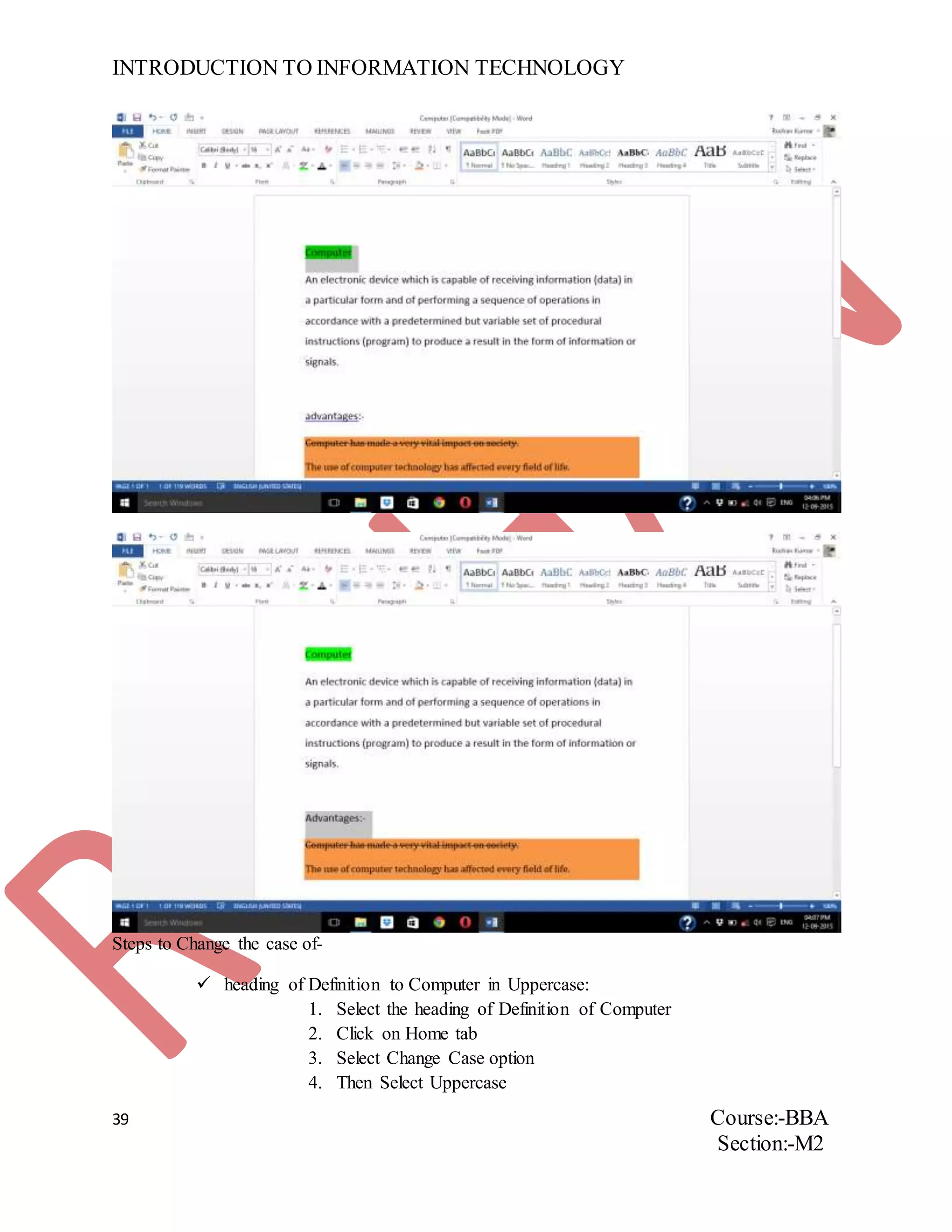INTRODUCTION TO INFORMATION TECHNOLOGY
39 Course:-BBA
Section:-M2
Steps to Change the case of-
 heading of Definition to Computer in Uppercase:
1. Select the heading of Definition of Computer
2. Click on Home tab
3. Select Change Case option
4. Then Select Uppercase
 