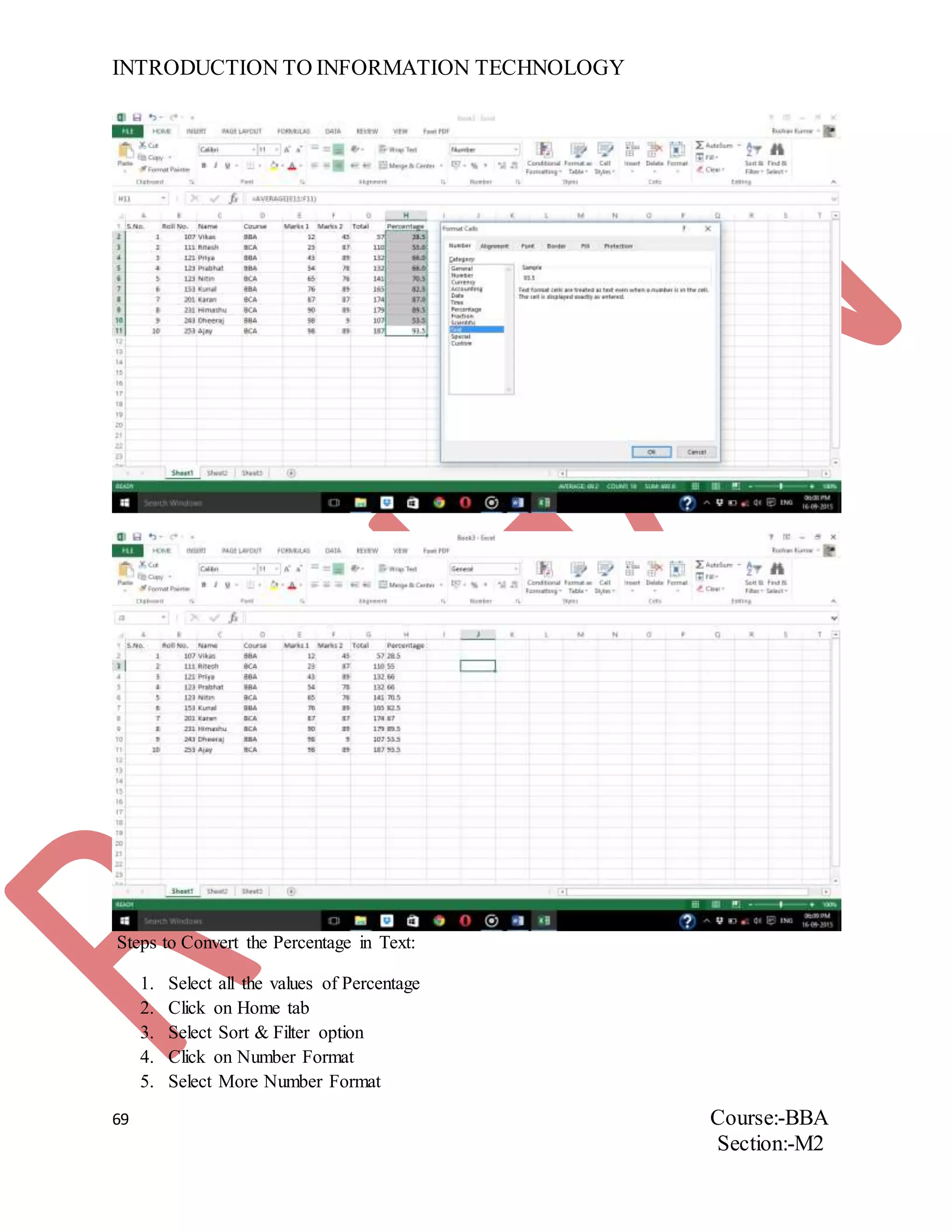 INTRODUCTION TO INFORMATION TECHNOLOGY
69 Course:-BBA
Section:-M2
Steps to Convert the Percentage in Text:
1. Select all the values of Percentage
2. Click on Home tab
3. Select Sort & Filter option
4. Click on Number Format
5. Select More Number Format
 