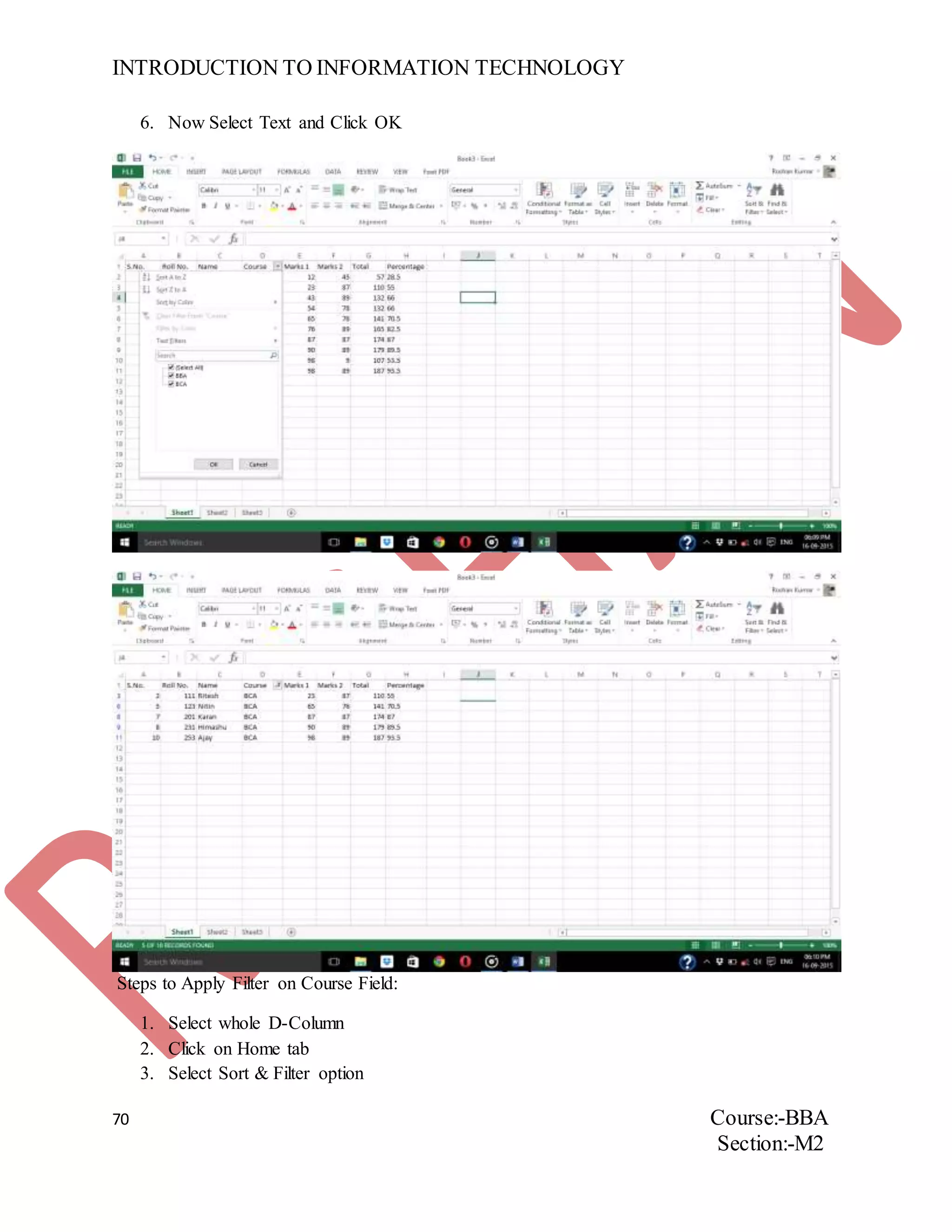 INTRODUCTION TO INFORMATION TECHNOLOGY
70 Course:-BBA
Section:-M2
6. Now Select Text and Click OK
Steps to Apply Filter on Course Field:
1. Select whole D-Column
2. Click on Home tab
3. Select Sort & Filter option
 