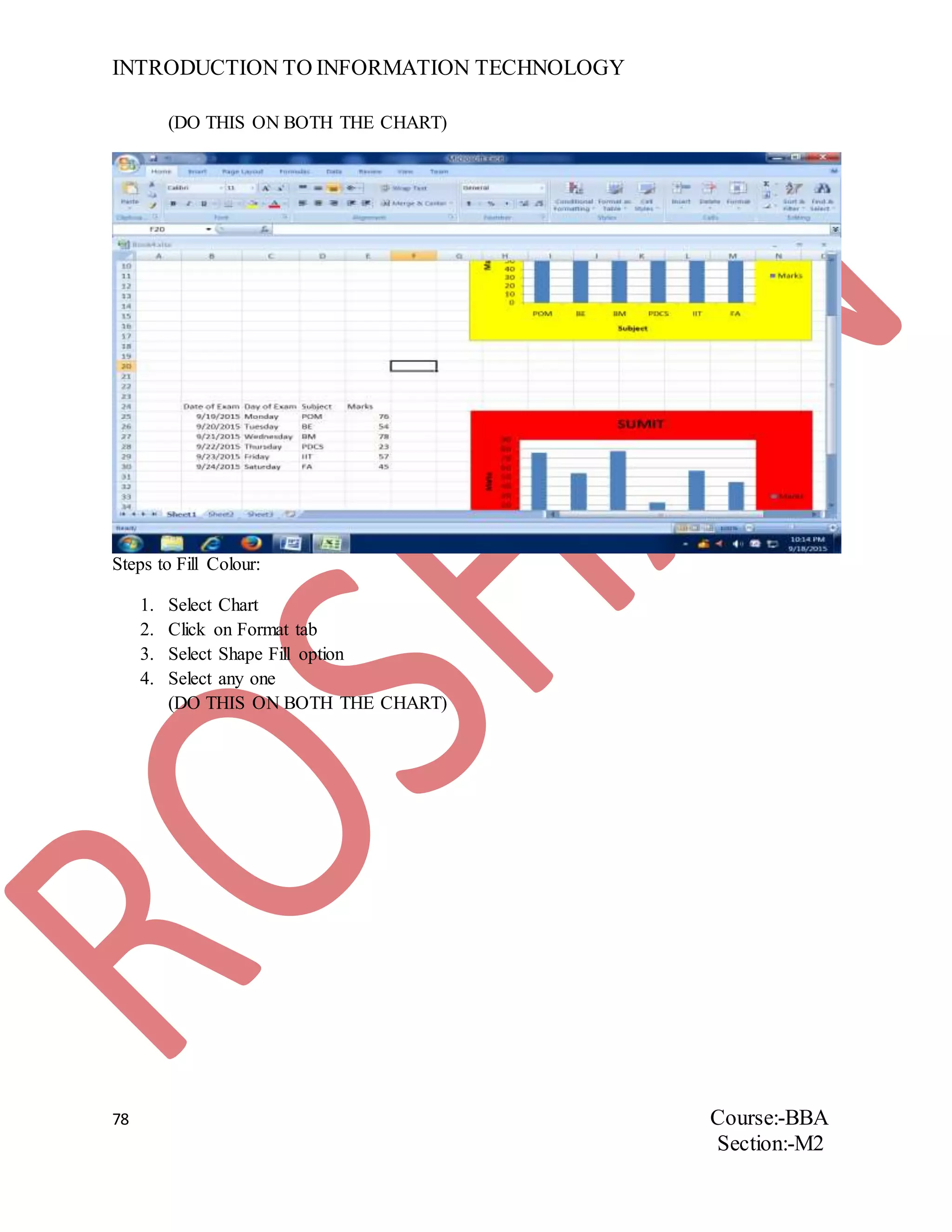 INTRODUCTION TO INFORMATION TECHNOLOGY
78 Course:-BBA
Section:-M2
(DO THIS ON BOTH THE CHART)
Steps to Fill Colour:
1. Select Chart
2. Click on Format tab
3. Select Shape Fill option
4. Select any one
(DO THIS ON BOTH THE CHART)
 