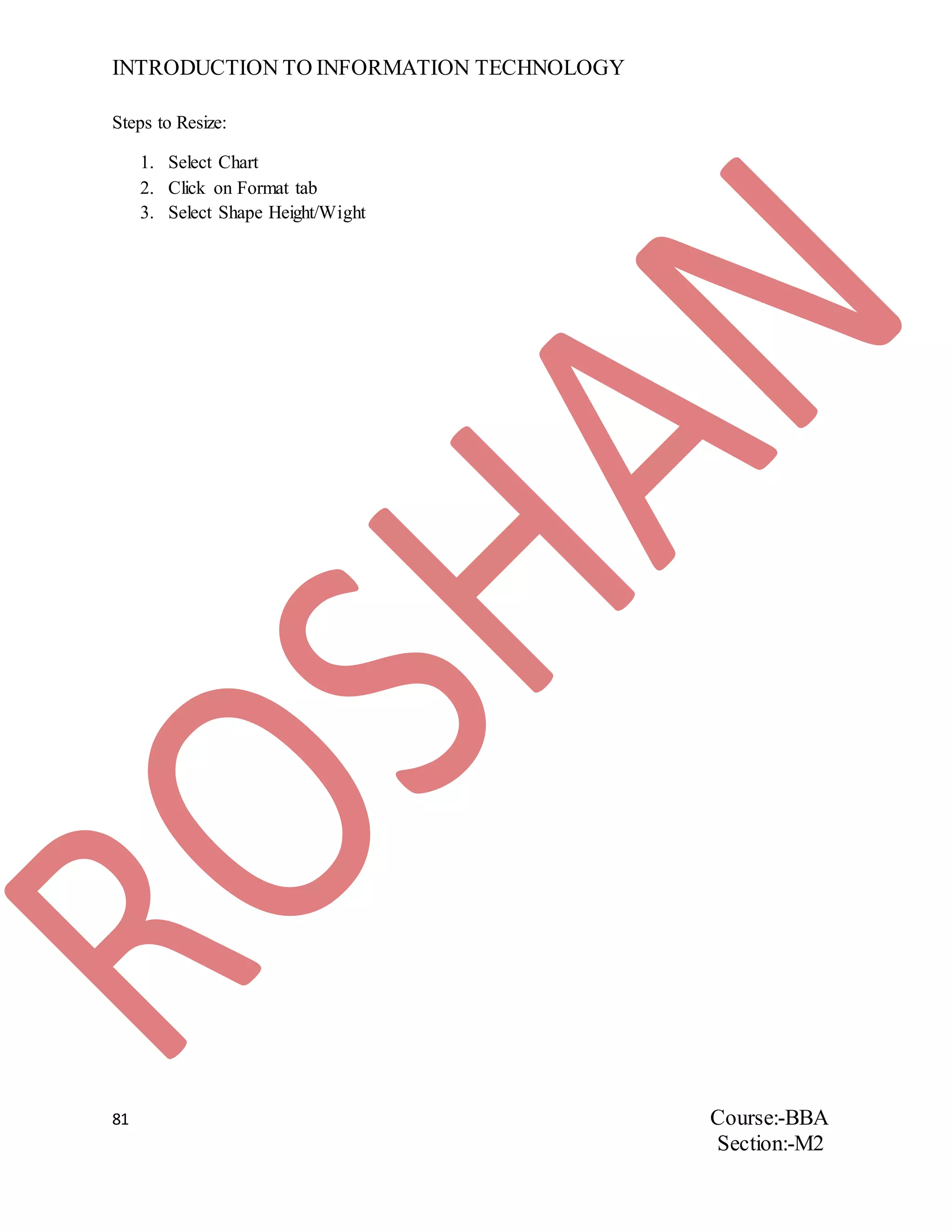 INTRODUCTION TO INFORMATION TECHNOLOGY
81 Course:-BBA
Section:-M2
Steps to Resize:
1. Select Chart
2. Click on Format tab
3. Select Shape Height/Wight
 