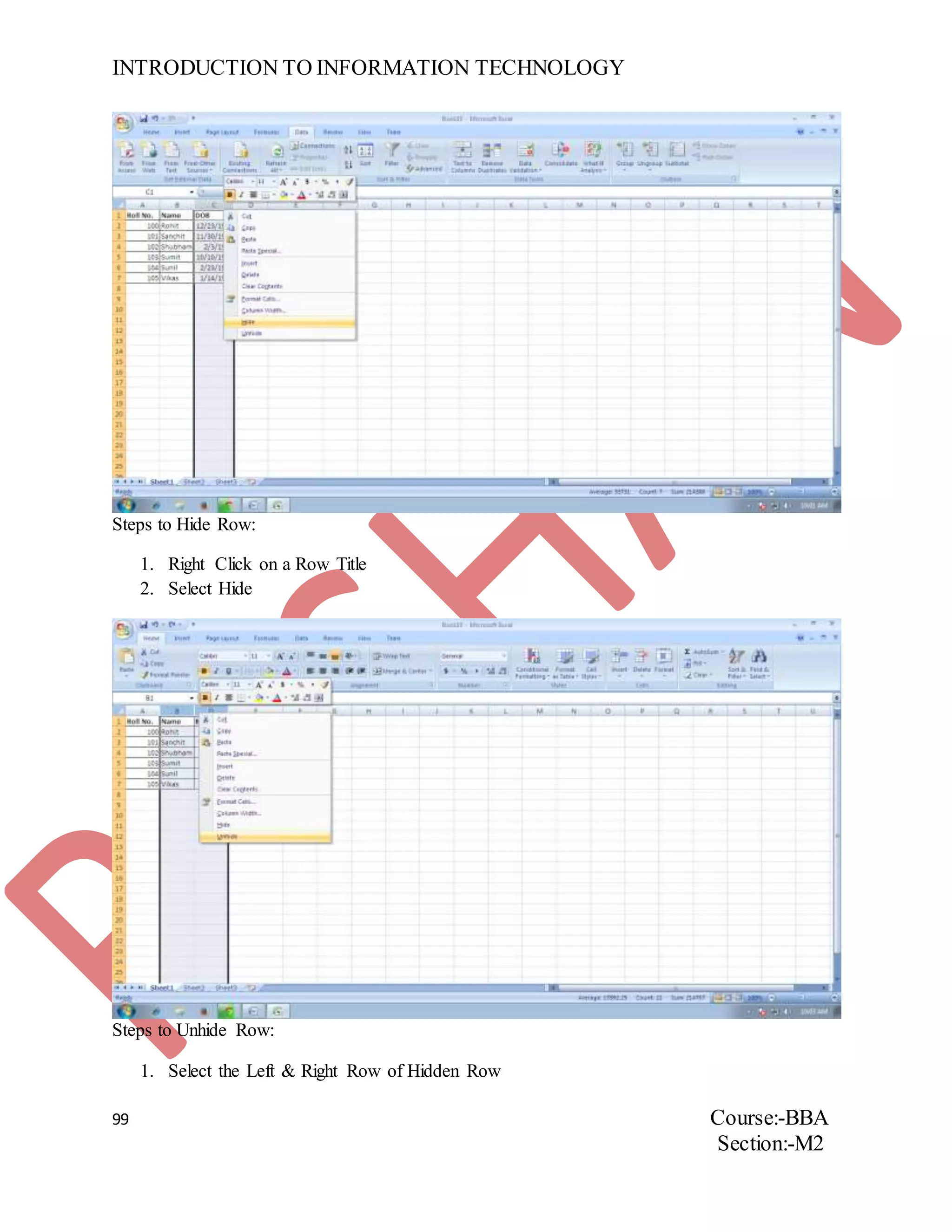 INTRODUCTION TO INFORMATION TECHNOLOGY
99 Course:-BBA
Section:-M2
Steps to Hide Row:
1. Right Click on a Row Title
2. Select Hide
Steps to Unhide Row:
1. Select the Left & Right Row of Hidden Row
 