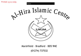 Marshfield – Bradford – BD5 9NE (01274) 737532 Al-Hira Islamic Centre Printed: 13-11-2009 Name: UKIM 