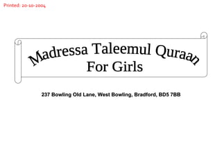 237 Bowling Old Lane, West Bowling, Bradford, BD5 7BB Madressa Taleemul Quraan For Girls Printed: 20-10-2004 