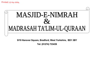 9/10 Hanover Square, Bradford, West Yorkshire,  BD1 3BY Tel: (01274) 733439 MADRASAH TA'LIM-UL-QURAAN MASJID-E-NIMRAH & Printed: 17-04-2004 