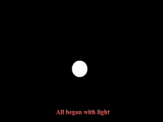 All began with light