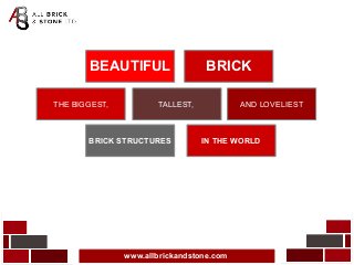 www.allbrickandstone.com
TALLEST,THE BIGGEST, AND LOVELIEST
BEAUTIFUL BRICK
BRICK STRUCTURES IN THE WORLD
 