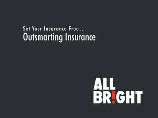Set Your Insurance Free...
Outsmarting Insurance
 