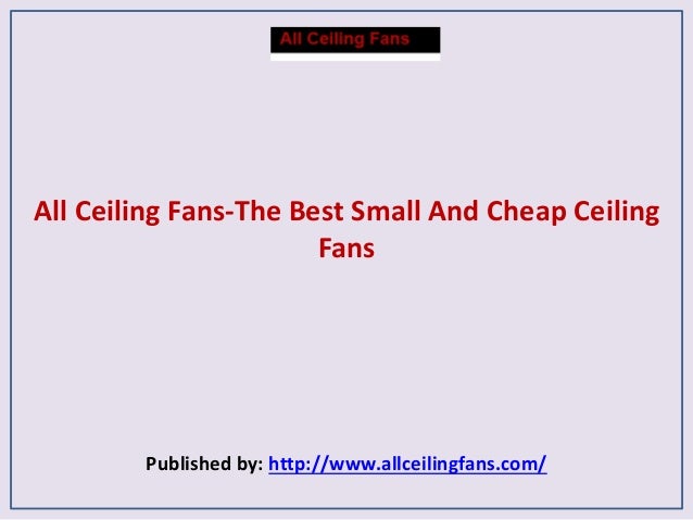 All Ceiling Fans The Best Small And Cheap Ceiling Fans