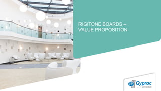 RIGITONE BOARDS –
VALUE PROPOSITION
 
