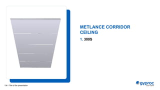 1. 300S
METLANCE CORRIDOR
CEILING
Title of the presentation
134 /
 
